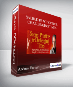 Sacred Practices for Challenging Times with Andrew Harvey