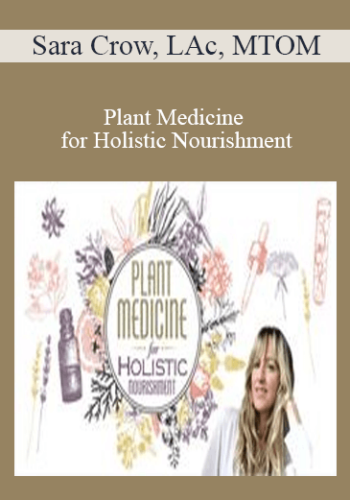 Sara Crow, LAc, MTOM - Plant Medicine for Holistic Nourishment