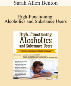 Sarah Allen Benton - High-Functioning Alcoholics and Substance Users