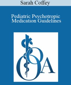 Sarah Coffey - Pediatric Psychotropic Medication Guidelines: Oklahoma's Expert Consensus of Best Practice of Psychiatric Care of Oklahoma's Youth