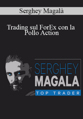 Serghey Magalà – Trading Sul ForEx Con La Pollo Action