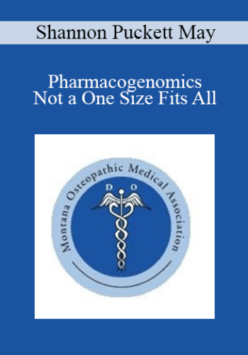 Shannon Puckett May - Pharmacogenomics - Not a One Size Fits All