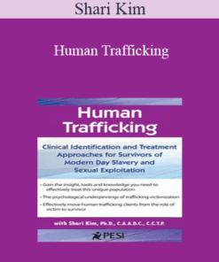 Shari Kim - Human Trafficking: Clinical Identification and Treatment Approaches for Survivors of Modern Day Slavery and Sexual Exploitation