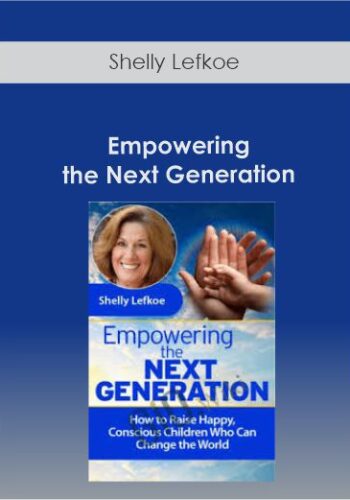 Shelly Lefkoe – Empowering The Next Generation