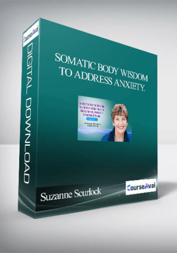 Somatic Body Wisdom To Address Anxiety, Overwhelm And Reactivated Trauma With Suzanne Scurlock