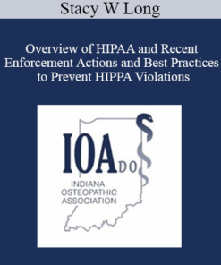Stacy W Long - Overview of HIPAA and Recent Enforcement Actions and Best Practices to Prevent HIPPA Violations