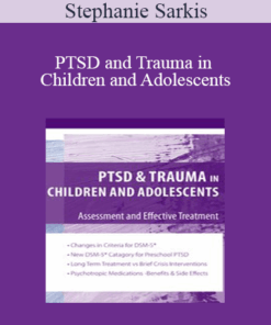 Stephanie Sarkis - PTSD and Trauma in Children and Adolescents: Assessment and Effective Treatment