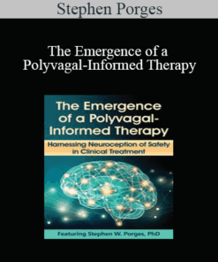 Stephen Porges - The Emergence of a Polyvagal-Informed Therapy: Harnessing Neuroception of Safety in Clinical Treatment