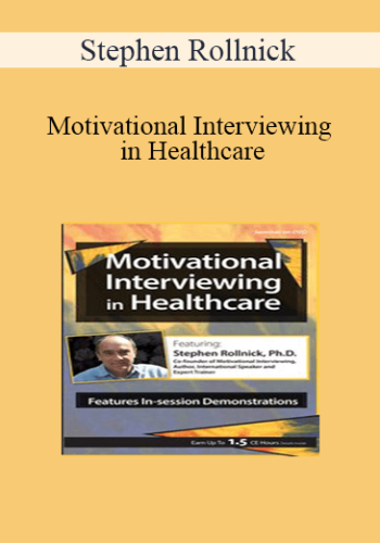 Stephen Rollnick - Motivational Interviewing in Healthcare with Stephen Rollnick, Ph.D.