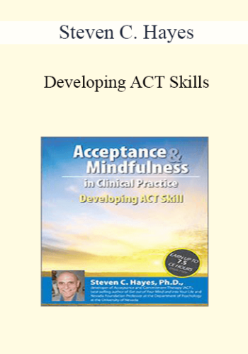 Steven C. Hayes - Developing ACT Skills