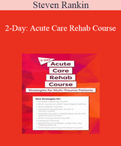 Steven Rankin - 2-Day: Acute Care Rehab Course: Strategies for Multi-Trauma Patients