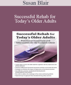Susan Blair - Successful Rehab for Today’s Older Adults: Functional Assessment and Intervention for the Geriatric Client