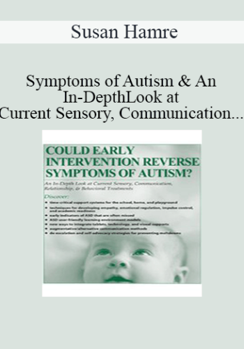 Susan Hamre - Could Early Intervention Reverse Symptoms of Autism? An In-Depth Look at Current Sensory, Communication, Relationship, & Behavioral Treatments