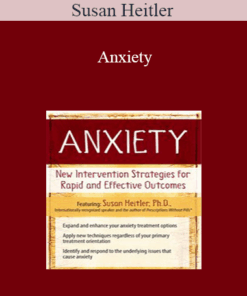 Susan Heitler - Anxiety: New Intervention Strategies for Rapid and Effective Outcomes
