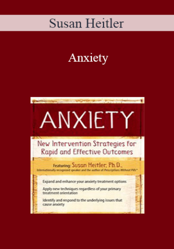 Susan Heitler - Anxiety: New Intervention Strategies for Rapid and Effective Outcomes