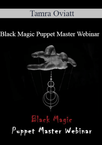 Tamra Oviatt – Black Magic Puppet Master Webinar