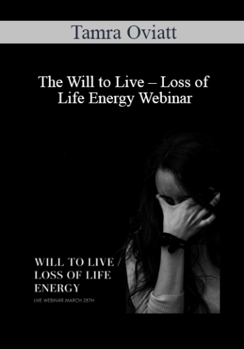 Tamra Oviatt – The Will To Live – Loss Of Life Energy Webinar