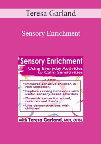 Teresa Garland - Sensory Enrichment: Using Everyday Activities to Calm Sensitivities and Sensory Craving