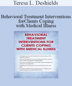 Teresa L. Deshields - Behavioral Treatment Interventions for Clients Coping with Medical Illness