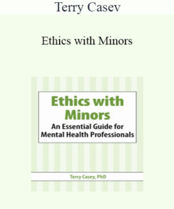 Terry Casey - Ethics with Minors: An Essential Guide for Mental Health Professionals