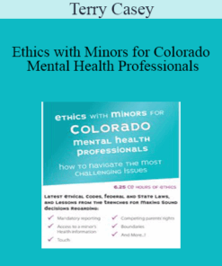 Terry Casey - Ethics with Minors for Colorado Mental Health Professionals: How to Navigate the Most Challenging Issues