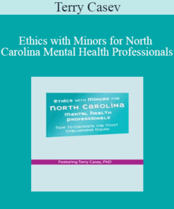 Terry Casey - Ethics with Minors for North Carolina Mental Health Professionals: How to Navigate the Most Challenging Issues
