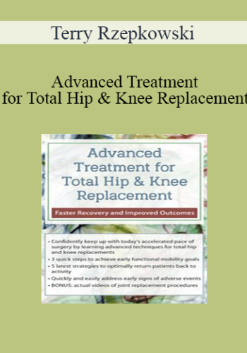 Terry Rzepkowski - Advanced Treatment for Total Hip & Knee Replacement: Faster Recovery and Improved Outcomes