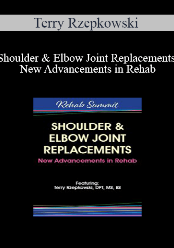 Terry Rzepkowski - Shoulder & Elbow Joint Replacements - New Advancements in Rehab