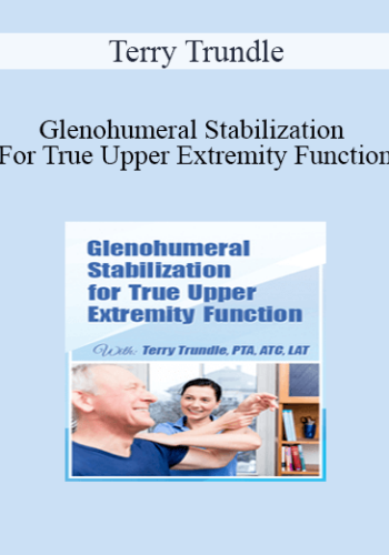 Terry Trundle – Glenohumeral Stabilization For True Upper Extremity Function