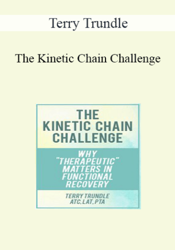 Terry Trundle - The Kinetic Chain Challenge: Why Therapeutic Matters in Functional Recovery