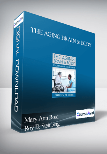 The Aging Brain & Body: Challenges & Treatments - Mary Ann Rosa & Roy D. Steinberg