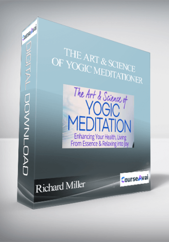 The Art & Science Of Yogic Meditation With Richard Miller