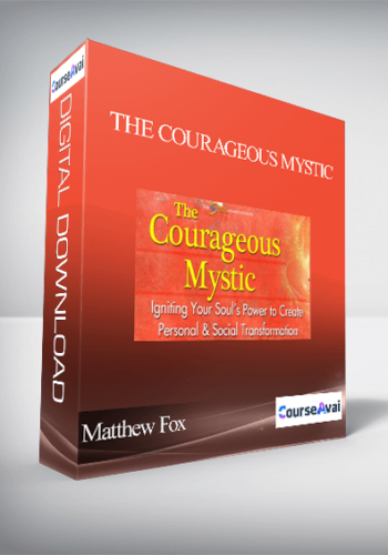 The Courageous Mystic With Matthew Fox