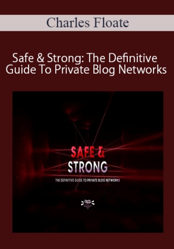 Charles Floate - Safe & Strong: The Definitive Guide To Private Blog Networks