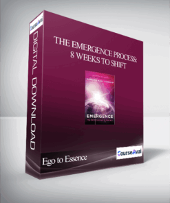 The Emergence Process: 8 Weeks to Shift from Ego to Essence
