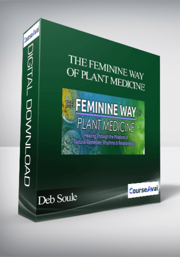 The Feminine Way Of Plant Medicine With Deb Soule