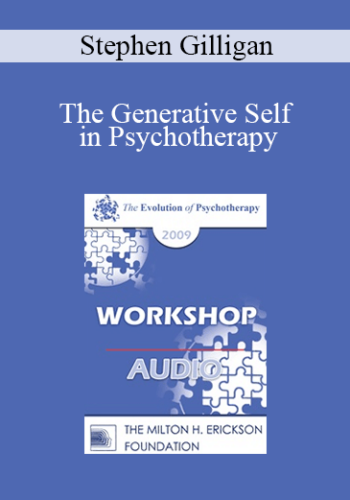 [Audio] EP09 Workshop 32 – The Generative Self In Psychotherapy: How Higher States Of Consciousness Can Be Used For Transformational Change – Stephen Gilligan, PhD