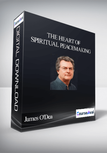 The Heart Of Spiritual Peacemaking With James O’Dea