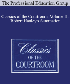 The Professional Education Group - Classics of the Courtroom, Volume II: Robert Hanley's Summation