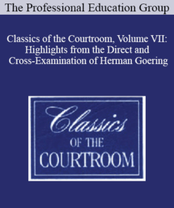 The Professional Education Group - Classics of the Courtroom, Volume VII: Highlights from the Direct and Cross-Examination of Herman Goering