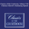 The Professional Education Group - Classics of the Courtroom, Volume VIII: Clarence Darrow's Sentencing Speech