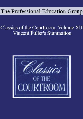 The Professional Education Group – Classics Of The Courtroom, Volume XII: Vincent Fuller’s Summation