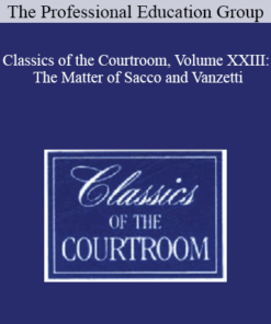 The Professional Education Group - Classics of the Courtroom, Volume XXIII: The Matter of Sacco and Vanzetti