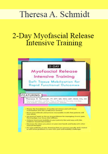 Theresa A. Schmidt - 2-Day Myofascial Release Intensive Training: Soft Tissue Mobilization for Rapid Functional Outcomes