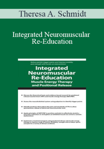 Theresa A. Schmidt – Integrated Neuromuscular Re-Education: Muscle Energy Therapy And Positional Release