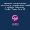 Thomas Bayne - Spectacular Role of the Human Microbiome in Preventing Post-Prandial or Metabolic Endotoxemia | Speaker: Thomas Bayne DC