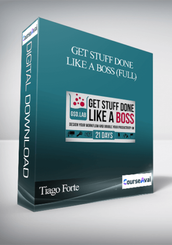 Tiago Forte – Get Stuff Done Like A Boss (Full)