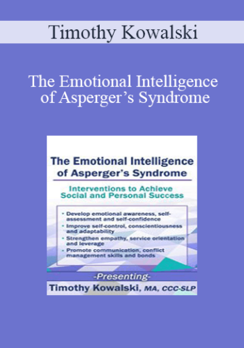 Timothy Kowalski – The Emotional Intelligence Of Asperger’s Syndrome: Interventions To Achieve Social And Personal Success
