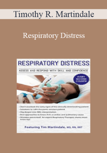 Timothy R. Martindale – Respiratory Distress: Assess And Respond With Skill And Confidence