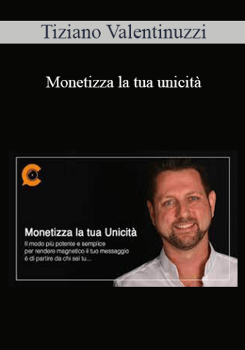 Tiziano Valentinuzzi – Monetizza La Tua Unicità